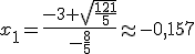 x_1 = \frac{-3+\sqrt{\frac{121}{5}}}{-\frac{8}{5}} \approx -0,157